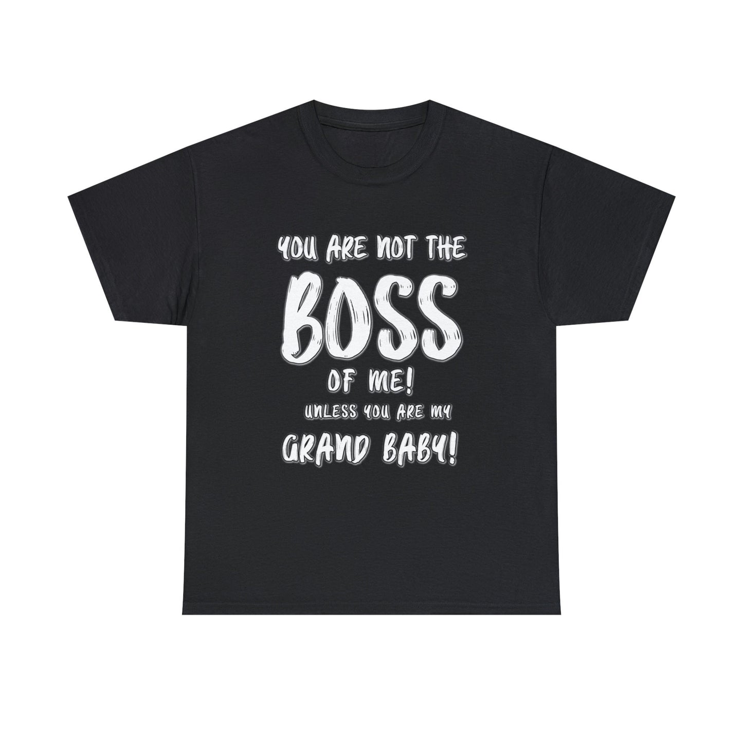 You are not the boss of me unless you are my grand BABY gift for grandma pa pa grannie gigi nana grandpa Unisex Heavy Cotton Tee
