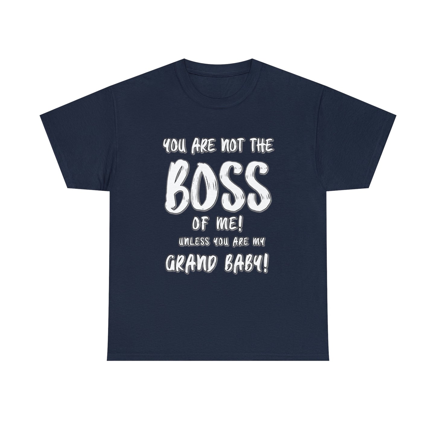 You are not the boss of me unless you are my grand BABY gift for grandma pa pa grannie gigi nana grandpa Unisex Heavy Cotton Tee
